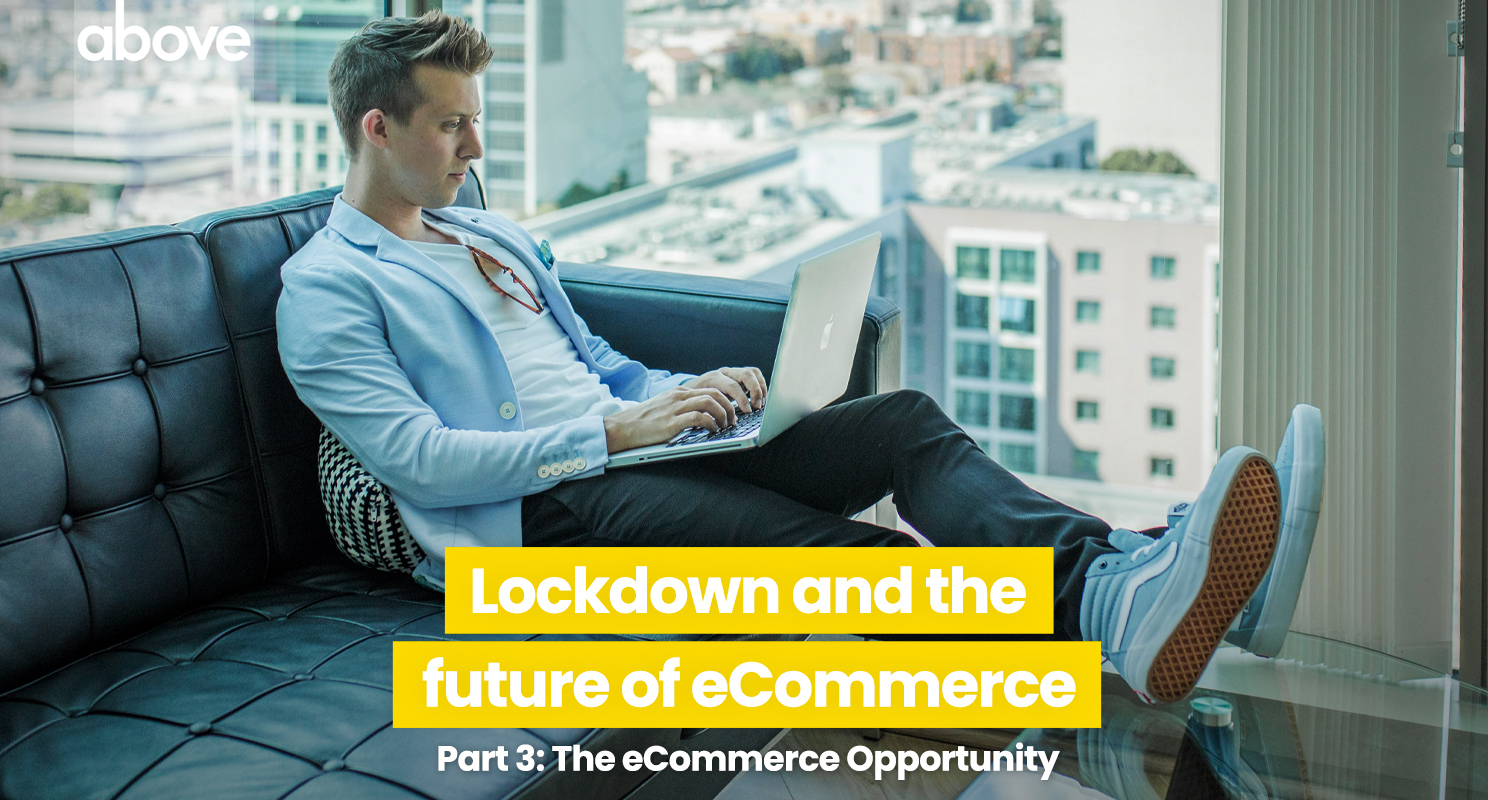 Man on laptop, behind the text, 'Lockdown and the future of e commerce. Part 3: The e commerce opportunity'