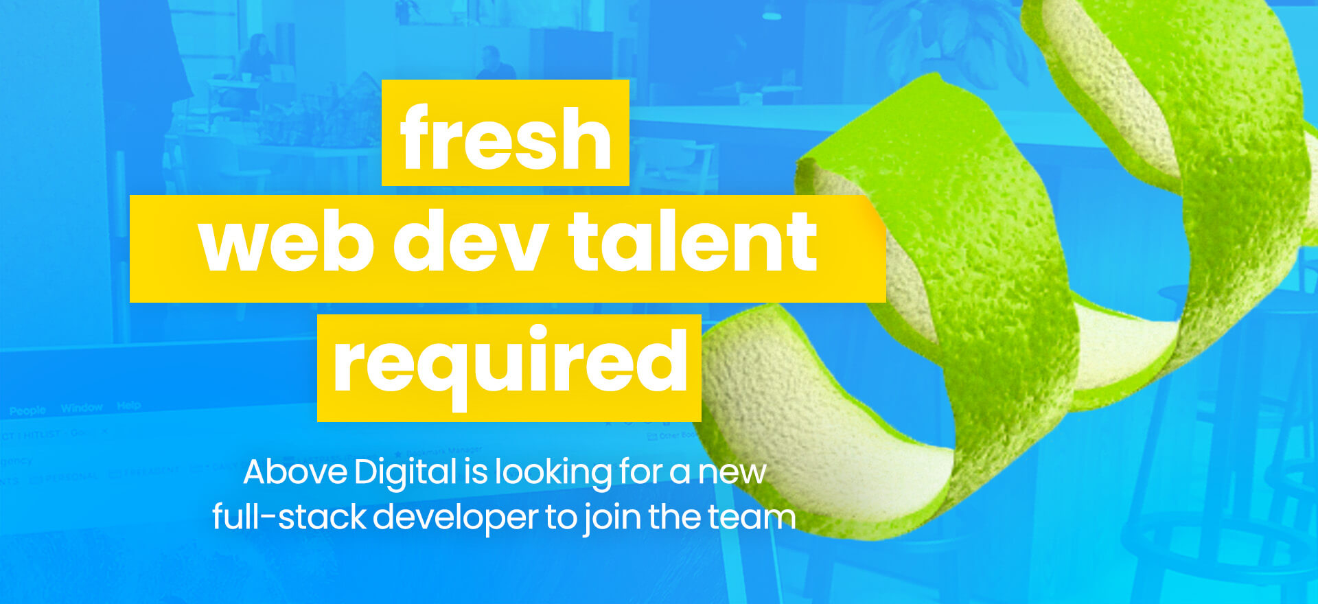 lime peel, behind the text, 'fresh web dev talent required' in advertisment of a new full-stack web developer role